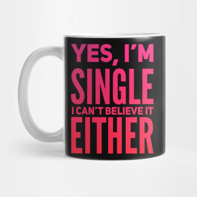 Yes I'm single I cant believe it either by BoogieCreates